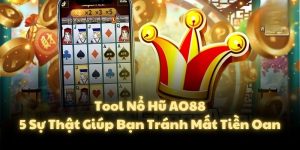 Tool Nổ Hũ AO88: 5 Sự Thật Giúp Bạn Tránh Mất Tiền Oan