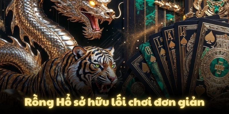 Rồng Hổ sở hữu lối chơi đơn giản